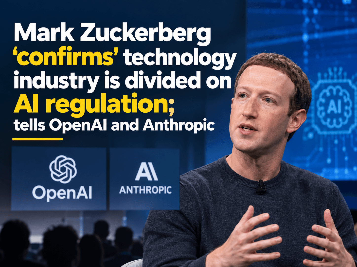 Mark Zuckerberg 'confirms' technology industry is divided on AI regulation; tells OpenAI and Anthropic